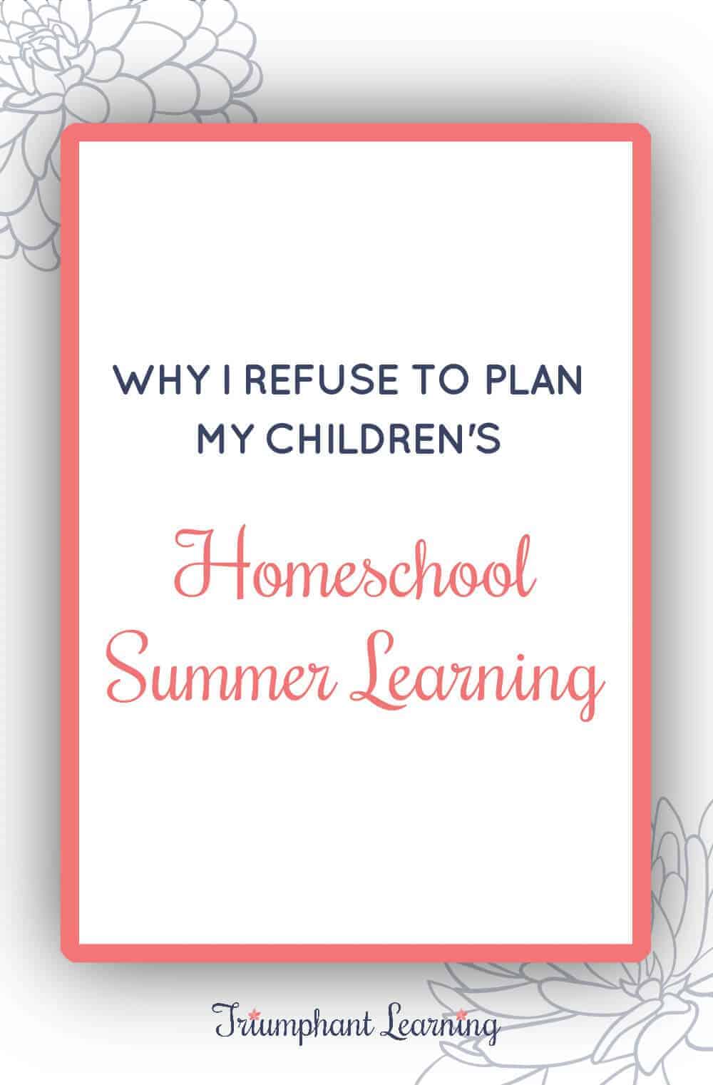 I no longer plan my children's homeschool summer learning. What I do instead helps our entire school year run smoother. via @TriLearning