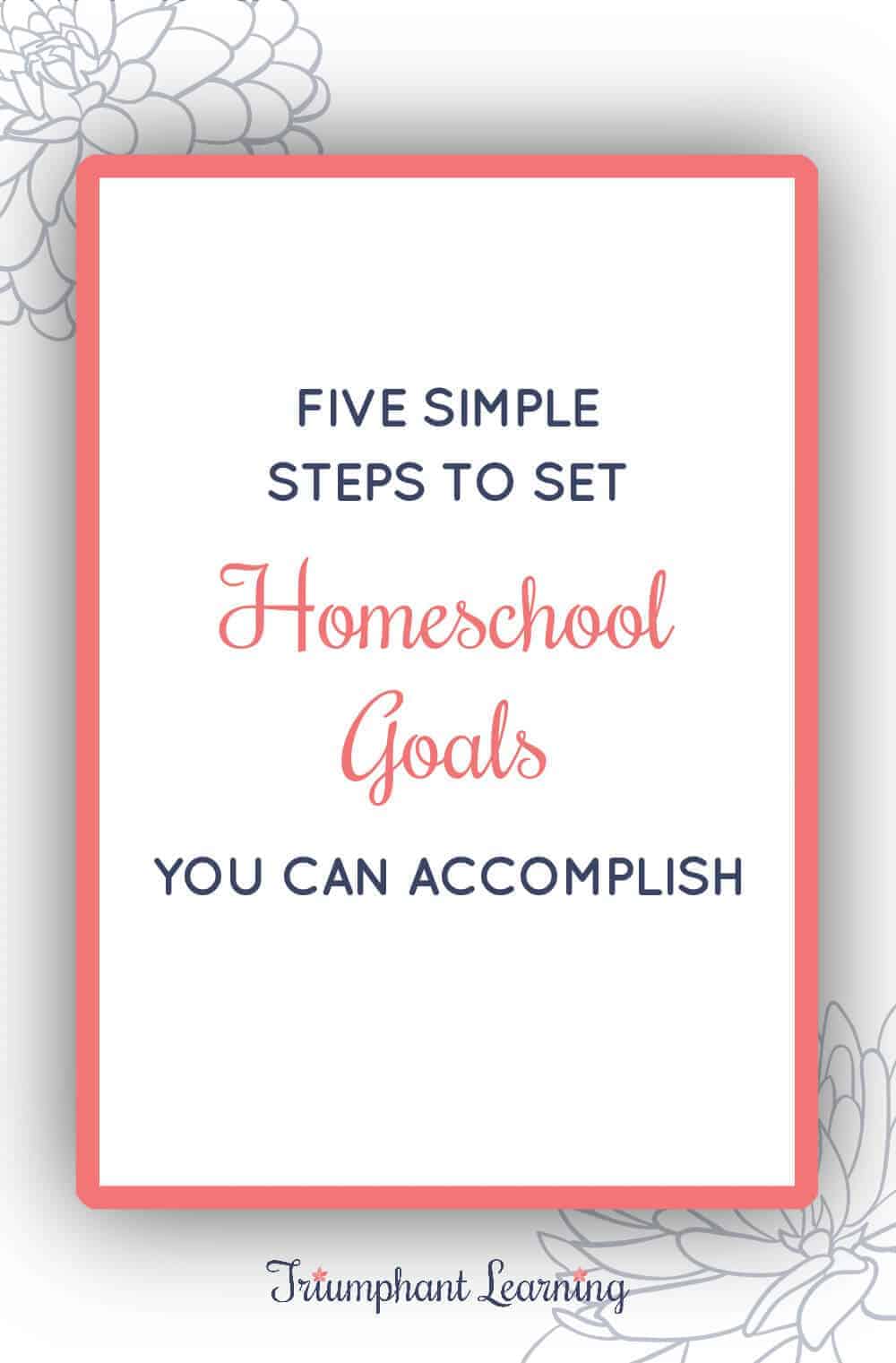 Learn the five simple steps to set homeschool goals, the types of goals you should include, and how you can evaluate your progress. via @TriLearning