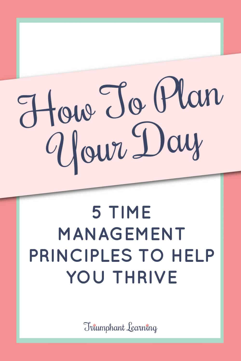 Too much to do and not enough time in which to do it? Learn how to plan your day using five proven time management principles. via @TriLearning